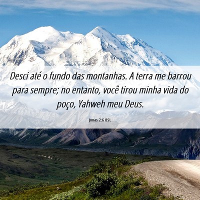 Picture 06 - Jonas 2:6 BSL - Desci até o fundo das montanhas. A terra me - Bible Verse Picture
