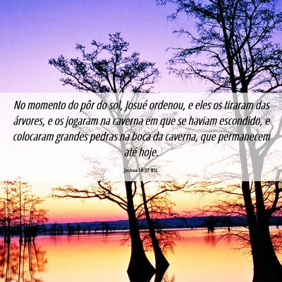 Picture 06 - Joshua 10:27 BSL - No momento do pôr do sol, Josué ordenou, e eles - Bible Verse Picture