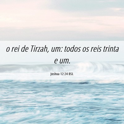 Picture 06 - Joshua 12:24 BSL - o rei de Tirzah, um: todos os reis trinta e - Bible Verse Picture