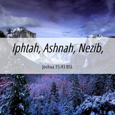 Picture 06 - Joshua 15:43 BSL - Iphtah, Ashnah, - Bible Verse Picture