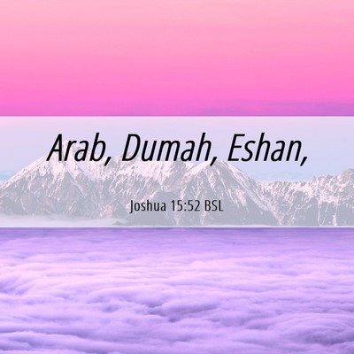 Picture 06 - Joshua 15:52 BSL - Arab, Dumah, - Bible Verse Picture