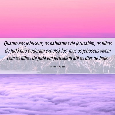 Picture 06 - Joshua 15:63 BSL - Quanto aos jebuseus, os habitantes de Jerusalém, - Bible Verse Picture