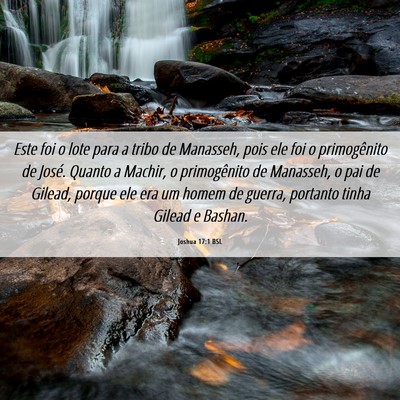 Picture 06 - Joshua 17:1 BSL - Este foi o lote para a tribo de Manasseh, pois - Bible Verse Picture