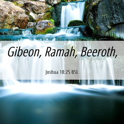 Picture 06 - Joshua 18:25 BSL - Gibeon, Ramah, - Bible Verse Picture