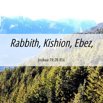 Picture 06 - Joshua 19:20 BSL - Rabbith, Kishion, - Bible Verse Picture