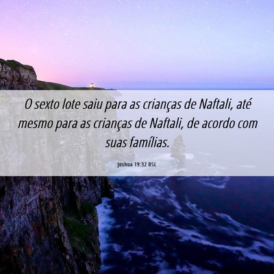 Picture 06 - Joshua 19:32 BSL - O sexto lote saiu para as crianças de Naftali, - Bible Verse Picture