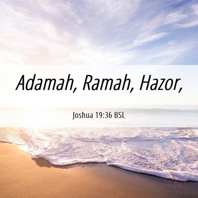 Picture 06 - Joshua 19:36 BSL - Adamah, Ramah, - Bible Verse Picture