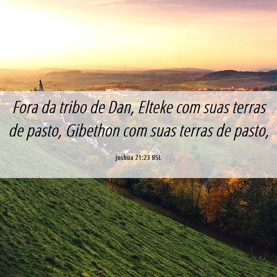 Picture 06 - Joshua 21:23 BSL - Fora da tribo de Dan, Elteke com suas terras de - Bible Verse Picture