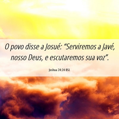 Picture 06 - Joshua 24:24 BSL - O povo disse a Josué: “Serviremos a Javé, - Bible Verse Picture