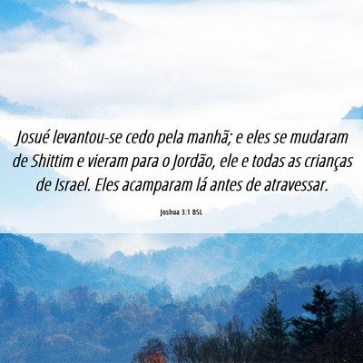 Picture 06 - Joshua 3:1 BSL - Josué levantou-se cedo pela manhã; e eles se - Bible Verse Picture