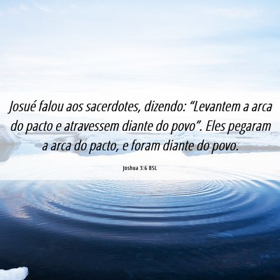 Picture 06 - Joshua 3:6 BSL - Josué falou aos sacerdotes, dizendo: “Levantem - Bible Verse Picture