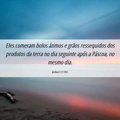 Picture 06 - Joshua 5:11 BSL - Eles comeram bolos ázimos e grãos ressequidos - Bible Verse Picture