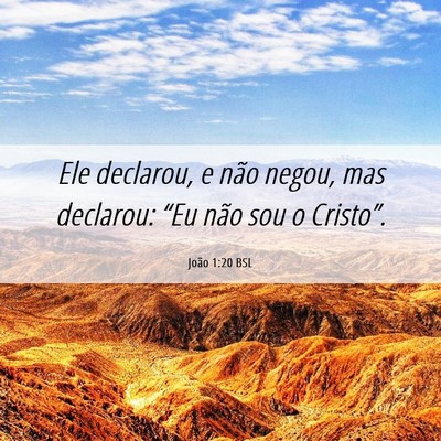 Picture 06 - João 1:20 BSL - Ele declarou, e não negou, mas declarou: “Eu - Bible Verse Picture