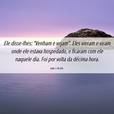 Picture 06 - João 1:39 BSL - Ele disse-lhes: “Venham e vejam”. Eles vieram - Bible Verse Picture
