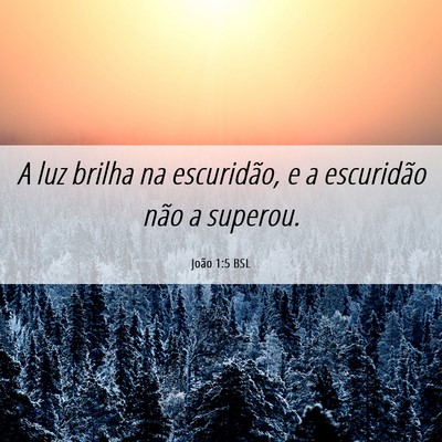 Picture 06 - João 1:5 BSL - A luz brilha na escuridão, e a escuridão não a - Bible Verse Picture