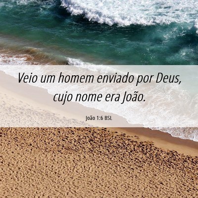 Picture 06 - João 1:6 BSL - Veio um homem enviado por Deus, cujo nome era - Bible Verse Picture