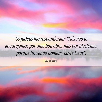 Picture 06 - João 10:33 BSL - Os judeus lhe responderam: “Nós não te - Bible Verse Picture