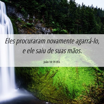 Picture 06 - João 10:39 BSL - Eles procuraram novamente agarrá-lo, e ele saiu - Bible Verse Picture