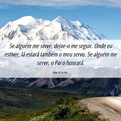 Picture 06 - João 12:26 BSL - Se alguém me serve, deixe-o me seguir. Onde eu - Bible Verse Picture