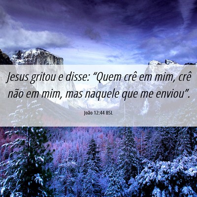 Picture 06 - João 12:44 BSL - Jesus gritou e disse: “Quem crê em mim, crê - Bible Verse Picture