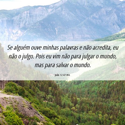 Picture 06 - João 12:47 BSL - Se alguém ouve minhas palavras e não acredita, - Bible Verse Picture