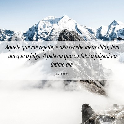 Picture 06 - João 12:48 BSL - Aquele que me rejeita, e não recebe meus ditos, - Bible Verse Picture