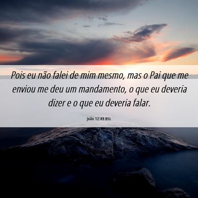 Picture 06 - João 12:49 BSL - Pois eu não falei de mim mesmo, mas o Pai que me - Bible Verse Picture