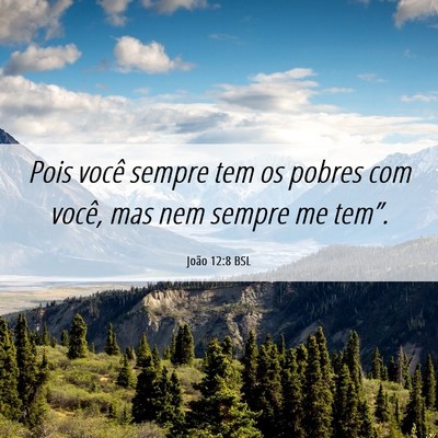 Picture 06 - João 12:8 BSL - Pois você sempre tem os pobres com você, mas - Bible Verse Picture