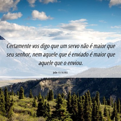 Picture 06 - João 13:16 BSL - Certamente vos digo que um servo não é maior - Bible Verse Picture