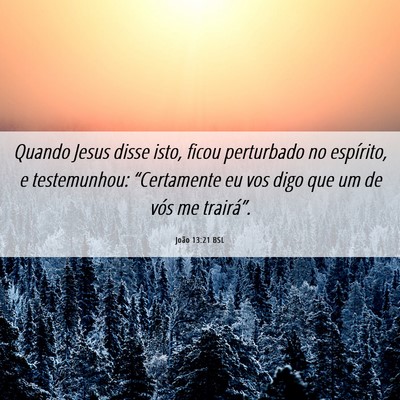 Picture 06 - João 13:21 BSL - Quando Jesus disse isto, ficou perturbado no - Bible Verse Picture