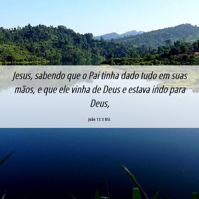 Picture 06 - João 13:3 BSL - Jesus, sabendo que o Pai tinha dado tudo em suas - Bible Verse Picture