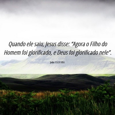 Picture 06 - João 13:31 BSL - Quando ele saiu, Jesus disse: “Agora o Filho do - Bible Verse Picture