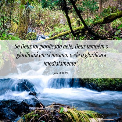 Picture 06 - João 13:32 BSL - Se Deus foi glorificado nele, Deus também o - Bible Verse Picture