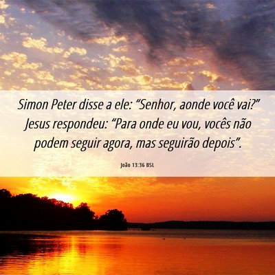 Picture 06 - João 13:36 BSL - Simon Peter disse a ele: “Senhor, aonde você - Bible Verse Picture
