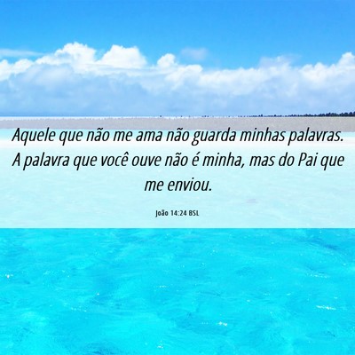 Picture 06 - João 14:24 BSL - Aquele que não me ama não guarda minhas - Bible Verse Picture