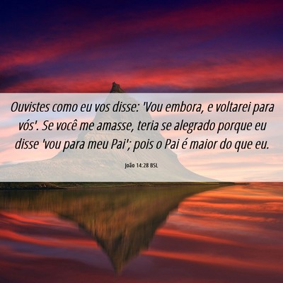 Picture 06 - João 14:28 BSL - Ouvistes como eu vos disse: 'Vou embora, e - Bible Verse Picture