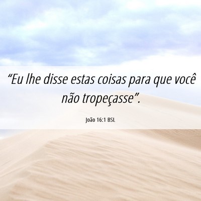 Picture 06 - João 16:1 BSL - “Eu lhe disse estas coisas para que você não - Bible Verse Picture
