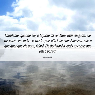 Picture 06 - João 16:13 BSL - Entretanto, quando ele, o Espírito da verdade, - Bible Verse Picture