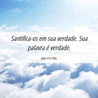 Picture 06 - João 17:17 BSL - Santifica-os em sua verdade. Sua palavra é - Bible Verse Picture