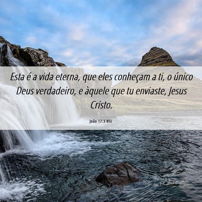 Picture 06 - João 17:3 BSL - Esta é a vida eterna, que eles conheçam a ti, o - Bible Verse Picture