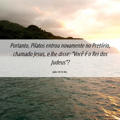 Picture 06 - João 18:33 BSL - Portanto, Pilatos entrou novamente no Pretório, - Bible Verse Picture