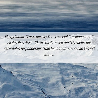 Picture 06 - João 19:15 BSL - Eles gritaram: “Fora com ele! Fora com ele! - Bible Verse Picture