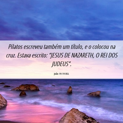 Picture 06 - João 19:19 BSL - Pilatos escreveu também um título, e o colocou - Bible Verse Picture
