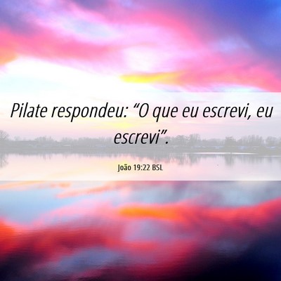 Picture 06 - João 19:22 BSL - Pilate respondeu: “O que eu escrevi, eu - Bible Verse Picture