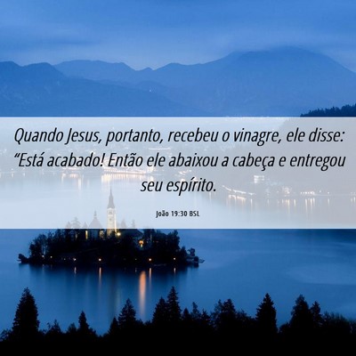 Picture 06 - João 19:30 BSL - Quando Jesus, portanto, recebeu o vinagre, ele - Bible Verse Picture