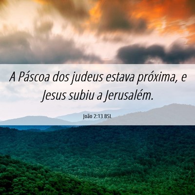 Picture 06 - João 2:13 BSL - A Páscoa dos judeus estava próxima, e Jesus - Bible Verse Picture