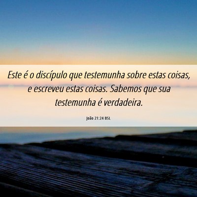 Picture 06 - João 21:24 BSL - Este é o discípulo que testemunha sobre estas - Bible Verse Picture