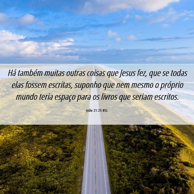 Picture 06 - João 21:25 BSL - Há também muitas outras coisas que Jesus fez, - Bible Verse Picture