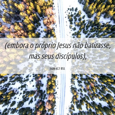 Picture 06 - João 4:2 BSL - (embora o próprio Jesus não batizasse, mas seus - Bible Verse Picture