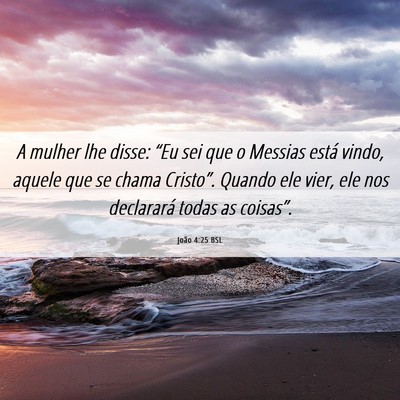 Picture 06 - João 4:25 BSL - A mulher lhe disse: “Eu sei que o Messias está - Bible Verse Picture